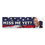 Miss me Yet? bumper stickers
