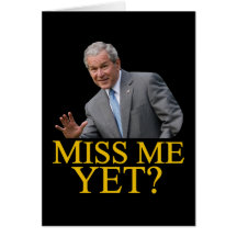 Miss Me Yet? Bush George Bush anti-obama humour Card
