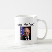 Miss Me Yet?  Dick Cheney Coffee Mug