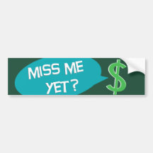 Miss Me Yet? Money Bumper Stickers