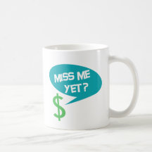 Miss Me Yet? Money Coffee Mug