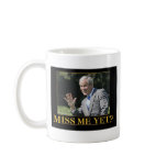 Miss Me Yet Mug