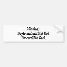 Missing Boyfriend And Hot Rod Reward For Car Bumper Sticker