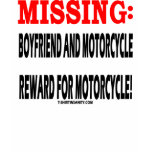 MISSING:BOYFRIEND N MOTORCYCLE REWARD 4 MOTORCYCLE t-shirts