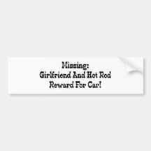 Missing Girlfriend And Hot Rod Reward For Car Bumper Sticker