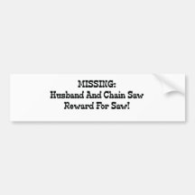 Missing Husband And Chainsaw Reward For Saw Bumper Sticker