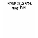 MIXED GIRLS HAVE , MORE FUN t-shirts