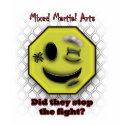 MMA Smile, Did they stop the fight? t-shirts