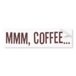Mmm Coffee... bumper stickers