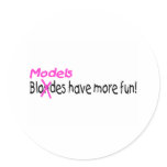 Models Have More Fun Round Sticker
