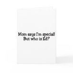 Mom Says Im Special But Who Is Ed Cards