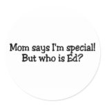 Mom Says Im Special But Who Is Ed Stickers