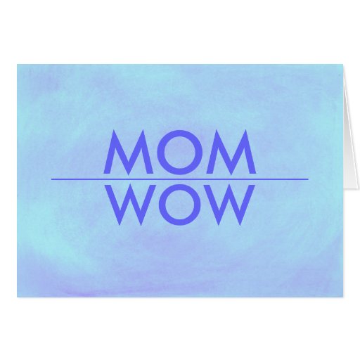MOM, WOW, You're sensational, card.