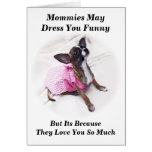 Mommies Dress You Funny Because They Love You Cards