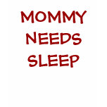 MOMMY NEEDS SLEEP Nightie t-shirts