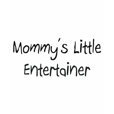 Mommys Little Entertainer T-shirt by tshirtshirts