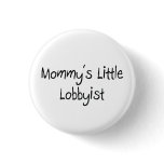 Mommys Little Lobbyist buttons