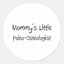 Mommys Little Paleo-Osteologist Round Sticker