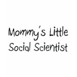 Mommys Little Social Scientist t-shirts