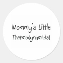Mommys Little Thermodynamicist Round Sticker