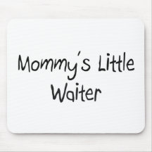 Mommys Little Waiter Mousepads