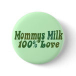 Mommys Milk is LOVE Button
