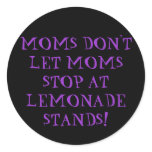 MOMS DON'T LET MOMS STOP AT LEMONADE STANDS!