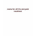 Moms for 401K's and paid vacations! t-shirts