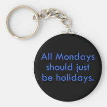 Monday should be a day off from work (2) keychain