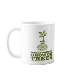 Money doesn't grow on trees coffee mugs