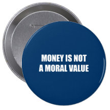 Money is not a moral value pin