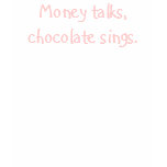 Money talks, chocolate sings. Ringer Shirt