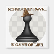 Mongo only pawn in game of life. fridge magnets