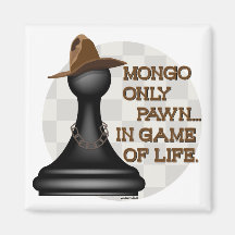 Mongo only pawn in game of life. fridge magnets