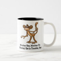Monkey See, Monkey Do, Monkey Get in Trouble, Too. Coffee Mug