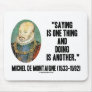 Montaigne Saying Is One Thing And Doing Is Another Mouse Pad