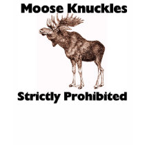 Moose knuckles strictly prohibited