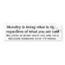 Morality is doing what is right regardless bumper sticker
