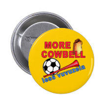 More Cowbell Less Vuvuzela Tshirts, Mugs Pinback Button