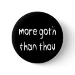 More Goth Than Thou Button