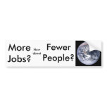 More Jobs?, Fewer People? bumper stickers