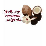 More Migratory Coconuts t-shirts