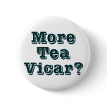 More Tea Vicar buttons