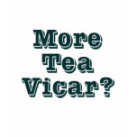 More Tea Vicar t-shirts