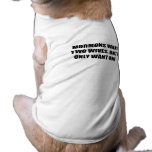 MORMONS WANT TWO WIVES, BUT I ONLY WANT ONE DOG T SHIRT