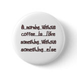 Morning Without Coffee Pins
