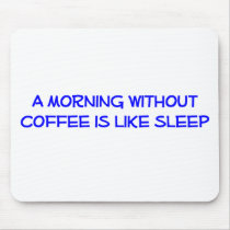 Morning Without Coffee Mousepad