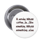 Morning Without Coffee Pins