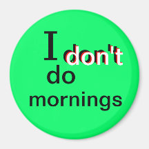 mornings fridge magnet