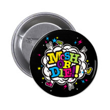 MOSH OR DIE!! PINBACK BUTTONS